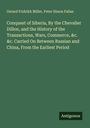 Gerard Fridrikh Miller: Conquest of Siberia, By the Chevalier Dillon, and the History of the Transactions, Wars, Commerce, &c. &c. Carried On Between Russian and China, From the Earliest Period, Buch