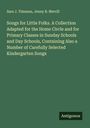 Sara J. Timanus: Songs for Little Folks. A Collection Adapted for the Home Circle and for Primary Classes in Sunday Schools and Day Schools, Containing Also a Number of Carefully Selected Kindergarten Songs, Buch
