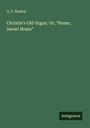 O. F. Walton: Christie's Old Organ. Or, "Home, Sweet Home", Buch