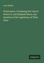 John Riddell: Stewartiana, Containing the Case of Robert II. and Elizabeth Mure, and Question of the Legitimacy of Their Issue, Buch