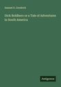 Samuel G. Goodrich: Dick Boldhero or a Tale of Adventures in South America, Buch