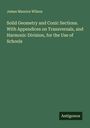 James Maurice Wilson: Solid Geometry and Conic Sections. With Appendices on Transversals, and Harmonic Division, for the Use of Schools, Buch