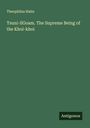 Theophilus Hahn: Tsuni-llGoam. The Supreme Being of the Khoi-khoi, Buch
