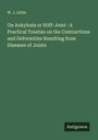 W. J. Little: On Ankylosis or Stiff-Joint : A Practical Treatise on the Contractions and Deformities Resulting from Diseases of Joints, Buch