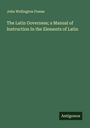 John Wellington Freese: The Latin Governess; a Manual of Instruction In the Elements of Latin, Buch