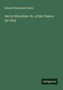 Edward Hammond Clarke: Sex in Education. Or, a Fair Chance for Girls, Buch