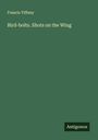 Francis Tiffany: Bird-bolts. Shots on the Wing, Buch