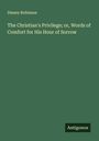 Disney Robinson: The Christian's Privilege; or, Words of Comfort for His Hour of Sorrow, Buch