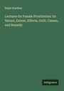 Ralph Wardlaw: Lectures On Female Prostitution: Its Nature, Extent, Effects, Guilt, Causes, and Remedy., Buch