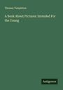 Thomas Templeton: A Book About Pictures: Intended For the Young, Buch