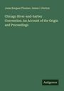 Jesse Burgess Thomas: Chicago River-and-harbor Convention. An Account of the Origin and Proceedings, Buch