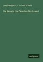 Jean D'Artigue: Six Years in the Canadian North-west, Buch