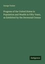 George Tucker: Progress of the United States in Population and Wealth in Fifty Years, as Exhibited by the Decennial Census, Buch