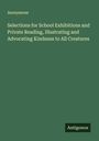 Anonymous: Selections for School Exhibitions and Private Reading, Illustrating and Advocating Kindness to All Creatures, Buch
