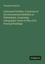 Thompson Westcott: Centennial Portfolio. A Souvenir of the International Exhibition at Philadelphia, Comprising Lithographic Views of Fifty of its Principal Buildings, Buch