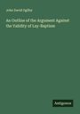 John David Ogilby: An Outline of the Argument Against the Validity of Lay-Baptism, Buch