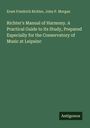 Ernst Friedrich Richter: Richter's Manual of Harmony. A Practical Guide to its Study, Prepared Especially for the Conservatory of Music at Leipsinc, Buch