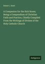Robert J. Brett: A Companion for the Sick Room; Being a Compendium of Christian Faith and Practice, Chiefly Compiled From the Writings of Divines of the Holy Catholic Church, Buch