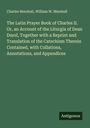 Charles Marshall: The Latin Prayer Book of Charles II. Or, an Account of the Liturgia of Dean Durel, Together with a Reprint and Translation of the Catechism Therein Contained, with Collations, Annotations, and Appendices, Buch