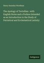 Henry Annesley Woodham: The Apology of Tertullian : with English Notes and a Preface Intended as an Introduction to the Study of Patristical and Ecclesiastical Latinity, Buch
