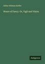 Aldine Silliman Kieffer: Hours of Fancy. Or, Vigil and Vision, Buch