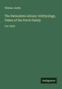 William Jardin: The Naturalists Library: Ichthyology, Fishes of the Perch Family, Buch