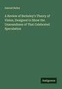 Samuel Bailey: A Review of Berkeley's Theory of Vision, Designed to Show the Unsoundness of That Celebrated Speculation, Buch