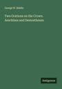 George W. Biddle: Two Orations on the Crown. Aeschines and Demosthenes, Buch