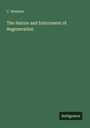 C. Webster: The Nature and Instrument of Regeneration, Buch