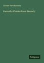 Charles Rann Kennedy: Poems by Charles Rann Kennedy, Buch