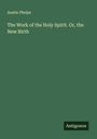 Austin Phelps: The Work of the Holy Spirit. Or, the New Birth, Buch