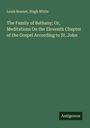 Louis Bonnet: The Family of Bethany; Or, Meditations On the Eleventh Chapter of the Gospel According to St. John, Buch