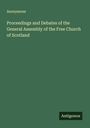 Anonymous: Proceedings and Debates of the General Assembly of the Free Church of Scotland, Buch