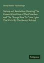 Henry Hamlin van Amringe: Nature and Revelation: Showing The Present Condition of The Churches and The Change Now To Come Upon The World By The Second Advent, Buch