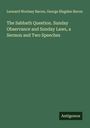 Leonard Woolsey Bacon: The Sabbath Question. Sunday Observance and Sunday Laws, a Sermon and Two Speeches, Buch