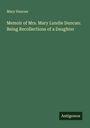 Mary Duncan: Memoir of Mrs. Mary Lundie Duncan: Being Recollections of a Daughter, Buch