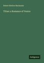 Robert Shelton Mackenzie: Titian: a Romance of Venice, Buch
