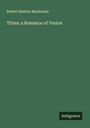 Robert Shelton Mackenzie: Titian: a Romance of Venice, Buch