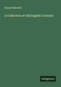 Henry Edwards: A Collection of Old English Customs, Buch