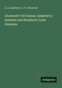 E. A. Andrews: Lhomond's Viri Romae: Adapted to Andrews and Stoddard's Latin Grammar, Buch