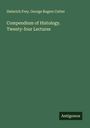 Heinrich Frey: Compendium of Histology. Twenty-four Lectures, Buch