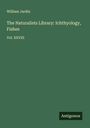 William Jardin: The Naturalists Library: Ichthyology, Fishes, Buch