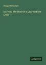 Margaret Oliphant: In Trust. The Story of a Lady and Her Lover, Buch