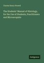 Charles Henry Stowell: The Students' Manual of Histology, for the Use of Students, Practitioners and Microscopists, Buch