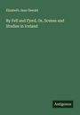 Elizabeth Jane Oswald: By Fell and Fjord. Or, Scenes and Studies in Iceland, Buch