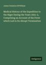 James Ormiston M'William: Medical History of the Expedition to the Niger During the Years 1841-2, Comprising an Account of the Fever which Led to Its Abrupt Termination, Buch