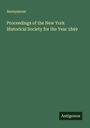Anonymous: Proceedings of the New York Historical Society for the Year 1849, Buch
