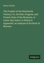 Henry Caswall: The Prophet of the Nineteenth Century; Or, the Rise, Progress, and Present State of the Mormons, or Latter-Day Saints: to Which is Appended, an Analysis of the Book of Mormon, Buch