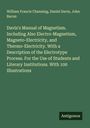 William Francis Channing: Davis's Manual of Magnetism. Including Also Electro-Magnetism, Magneto-Electricity, and Thermo-Electricity. With a Description of the Electrotype Process. For the Use of Students and Literary Institutions. With 100 Illustrations, Buch