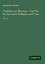 Henry Hart Milman: The History of The Jews, From The Earliest ¿eriod To The Present Time, Buch